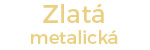 01 - Zlatá  metalická - +0,28 € (0,23 € Excl. TaxZ)